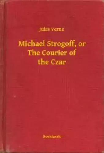 Jules Verne - Michael Strogoff, or The Courier of the Czar (e-könyv)