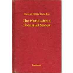   Edmond Moore Hamilton - The World with a Thousand Moons (e-könyv)