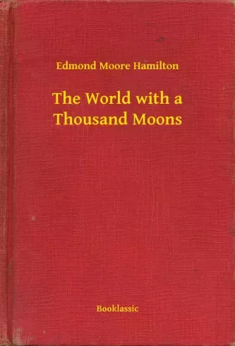 Edmond Moore Hamilton - The World with a Thousand Moons (e-könyv)