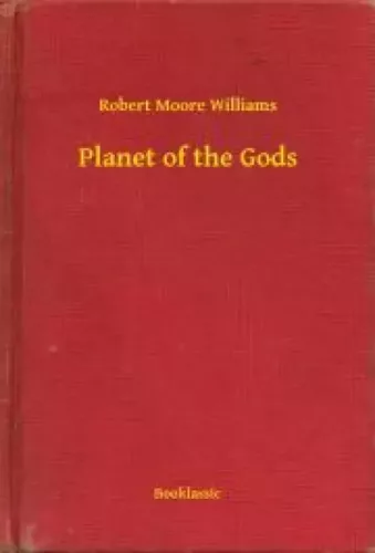 Robert Moore Williams - Planet of the Gods (e-könyv)