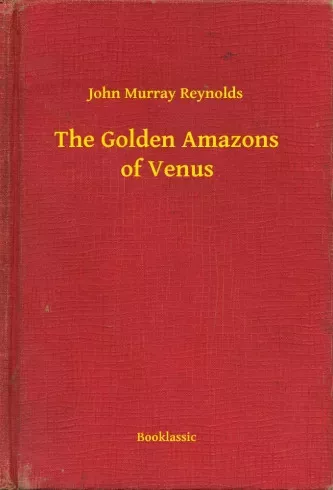 John Murray Reynolds - The Golden Amazons of Venus (e-könyv)