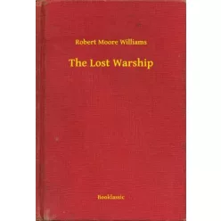 Robert Moore Williams - The Lost Warship (e-könyv)