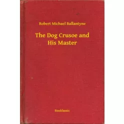   Robert Michael Ballantyne - The Dog Crusoe and His Master (e-könyv)
