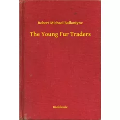 Robert Michael Ballantyne - The Young Fur Traders (e-könyv)