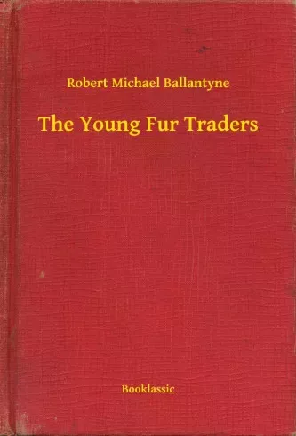 Robert Michael Ballantyne - The Young Fur Traders (e-könyv)