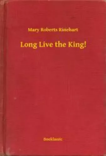 Mary Roberts Rinehart - Long Live the King! (e-könyv)