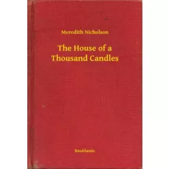   Meredith Nicholson - The House of a Thousand Candles (e-könyv)
