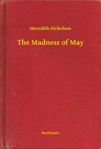 Meredith Nicholson - The Madness of May (e-könyv)