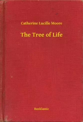 Catherine Lucille Moore - The Tree of Life (e-könyv)