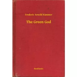 Frederic Arnold Kummer - The Green God (e-könyv)