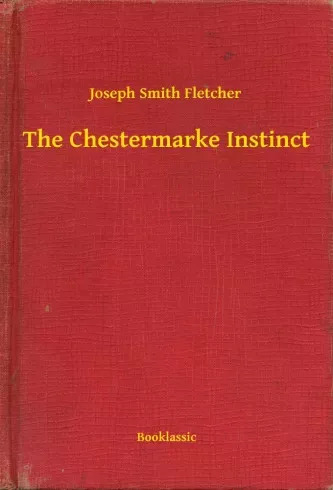 Joseph Smith Fletcher - The Chestermarke Instinct (e-könyv)
