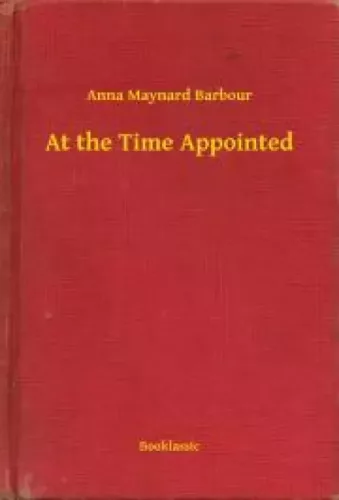 Anna Maynard Barbour - At the Time Appointed (e-könyv)