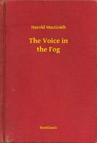 Harold MacGrath - The Voice in the Fog (e-könyv)