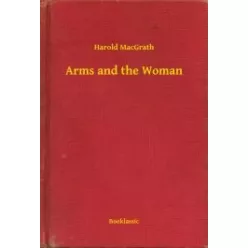 Harold MacGrath - Arms and the Woman (e-könyv)