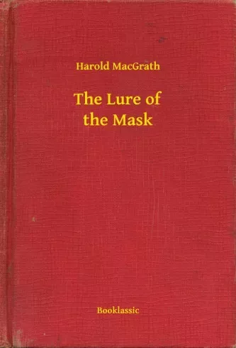 Harold MacGrath - The Lure of the Mask (e-könyv)