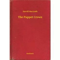 Harold MacGrath - The Puppet Crown (e-könyv)