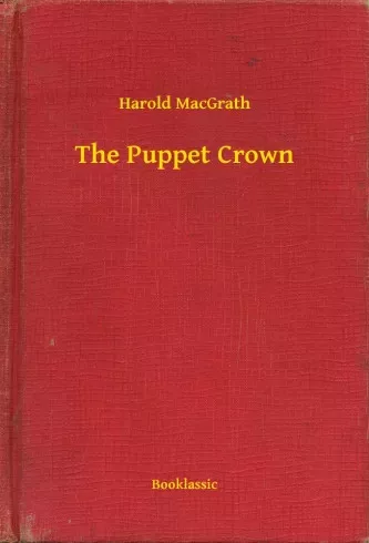Harold MacGrath - The Puppet Crown (e-könyv)