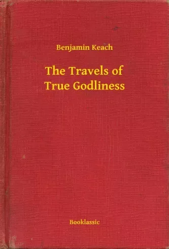 Benjamin Keach - The Travels of True Godliness (e-könyv)