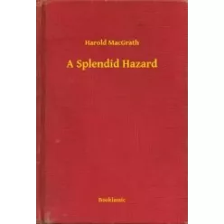 Harold MacGrath - A Splendid Hazard (e-könyv)