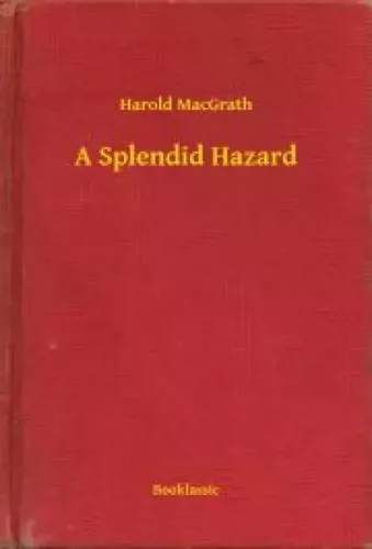 Harold MacGrath - A Splendid Hazard (e-könyv)