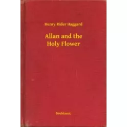 Henry Rider Haggard - Allan and the Holy Flower (e-könyv)