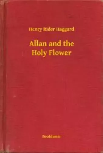 Henry Rider Haggard - Allan and the Holy Flower (e-könyv)
