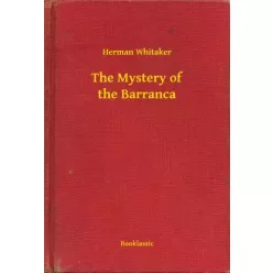 Herman Whitaker - The Mystery of the Barranca (e-könyv)