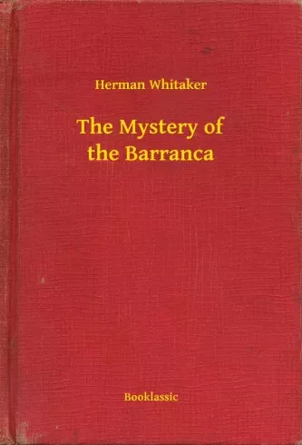 Herman Whitaker - The Mystery of the Barranca (e-könyv)