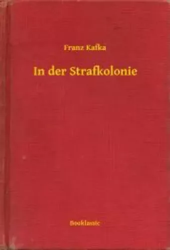 Franz Kafka - In der Strafkolonie (e-könyv)