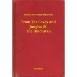   Helena Petrovna Blavatsky - From The Caves And Jungles Of The Hindostan (e-könyv)