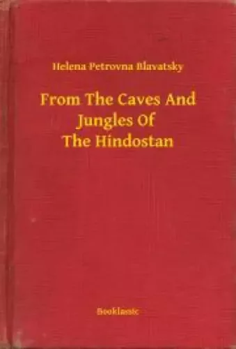 Helena Petrovna Blavatsky - From The Caves And Jungles Of The Hindostan (e-könyv)
