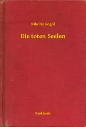 Nyikolaj Vasziljevics Gogol - Die toten Seelen (e-könyv)