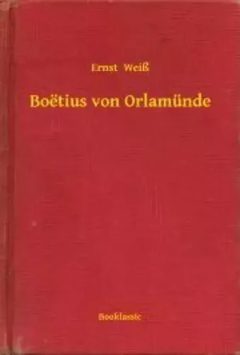 Ernst Weiß - Boëtius von Orlamünde (e-könyv)