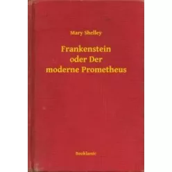  Mary Shelley - Frankenstein oder Der moderne Prometheus (e-könyv)