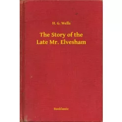 H. G. Wells - The Story of the Late Mr. Elvesham (e-könyv)