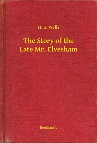 H. G. Wells - The Story of the Late Mr. Elvesham (e-könyv)