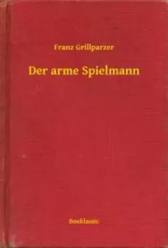 Franz Grillparzer - Der arme Spielmann (e-könyv)