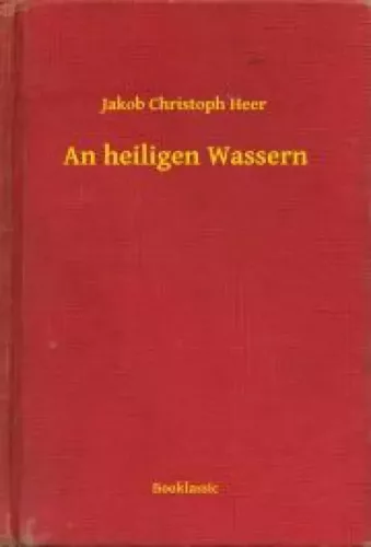 Jakob Christoph Heer - An heiligen Wassern (e-könyv)
