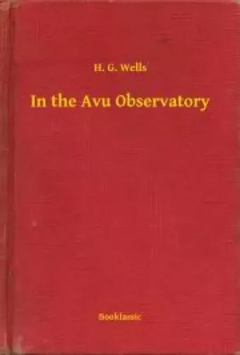 H. G. Wells - In the Avu Observatory (e-könyv)