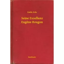 Émile Zola - Seine Exzellenz Eugene Rougon (e-könyv)