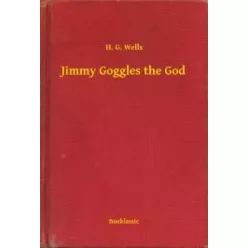 H. G. Wells - Jimmy Goggles the God (e-könyv)
