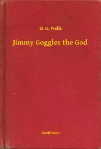 H. G. Wells - Jimmy Goggles the God (e-könyv)