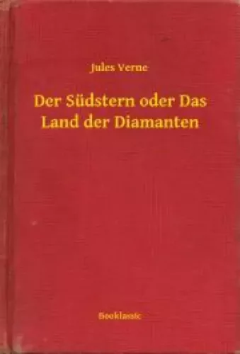 Jules Verne - Der Südstern oder Das Land der Diamanten (e-könyv)
