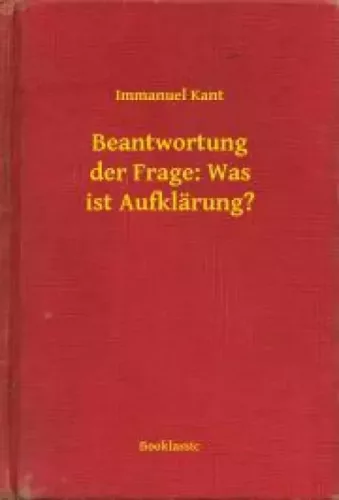 Immanuel Kant - Beantwortung der Frage: Was ist Aufklärung? (e-könyv)