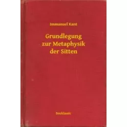   Immanuel Kant - Grundlegung zur Metaphysik der Sitten (e-könyv)