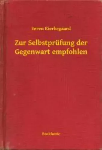 Sören Kierkegaard - Zur Selbstprüfung der Gegenwart empfohlen (e-könyv)