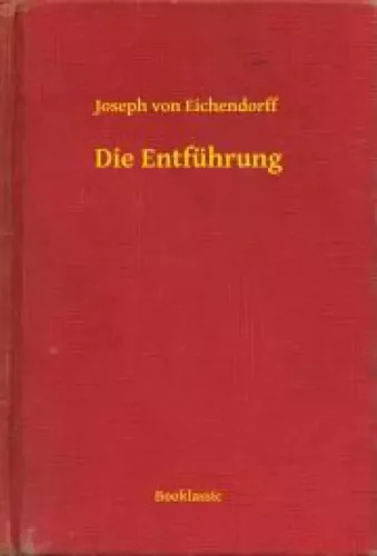 Joseph von Eichendorff - Die Entführung (e-könyv)