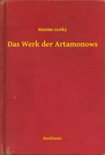 Maxim Gorky - Das Werk der Artamonows (e-könyv)