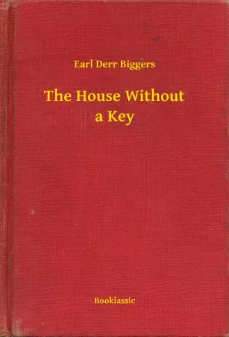 Earl Derr Biggers - The House Without a Key (e-könyv)