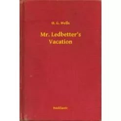 H. G. Wells - Mr. Ledbetter's Vacation (e-könyv)
